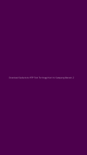 Tampilan Antarmuka Aplikasi Download Gaduntoto Rtp Slot Tertinggi Hari Ini Gampang Maxwin - 2