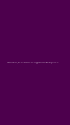 Tampilan Antarmuka Aplikasi Download Gajahtoto Rtp Slot Tertinggi Hari Ini Gampang Maxwin - 3