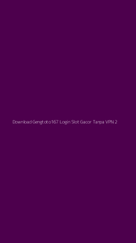 Tampilan Antarmuka Aplikasi Download Gengtoto167 Login Slot Gacor Tanpa Vpn - 2