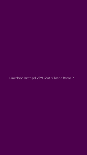 Tampilan Antarmuka Aplikasi Download Inatogel Vpn Gratis Tanpa Batas - 2