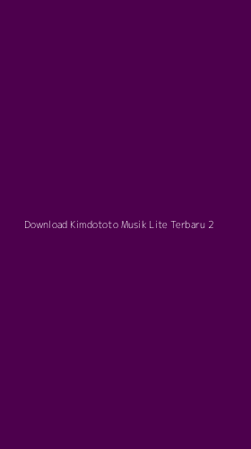 Tampilan Antarmuka Aplikasi Download Kimdototo Musik Lite Terbaru - 2