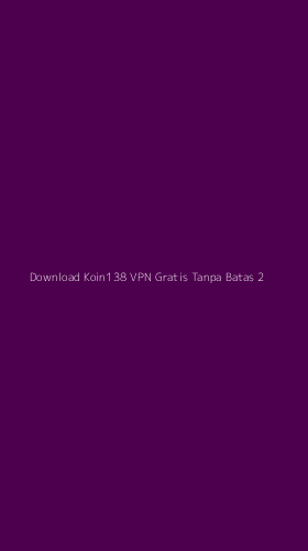 Tampilan Antarmuka Aplikasi Download Koin138 Vpn Gratis Tanpa Batas - 2