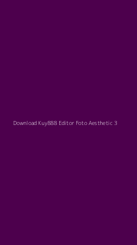 Tampilan Antarmuka Aplikasi Download Kuy888 Editor Foto Aesthetic - 3