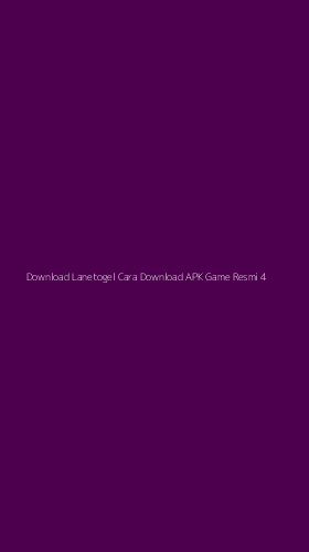 Tampilan Antarmuka Aplikasi Download Lanetogel Cara Download Apk Game Resmi - 4