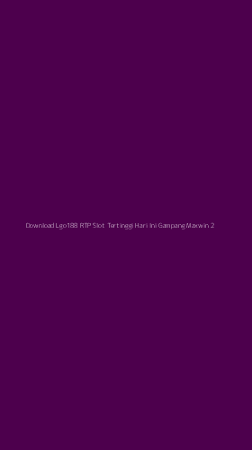 Tampilan Antarmuka Aplikasi Download Lgo188 Rtp Slot Tertinggi Hari Ini Gampang Maxwin - 2