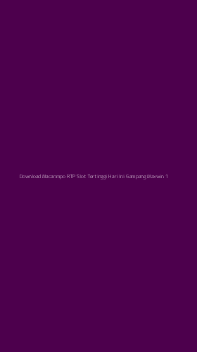 Tampilan Antarmuka Aplikasi Download Macanmpo Rtp Slot Tertinggi Hari Ini Gampang Maxwin - 1
