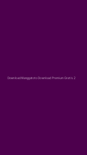 Tampilan Antarmuka Aplikasi Download Manggatoto Download Premium Gratis - 2