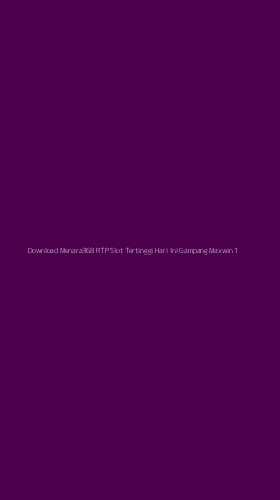 Tampilan Antarmuka Aplikasi Download Menara368 Rtp Slot Tertinggi Hari Ini Gampang Maxwin - 1