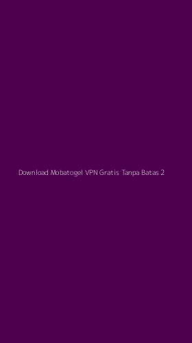 Tampilan Antarmuka Aplikasi Download Mobatogel Vpn Gratis Tanpa Batas - 2
