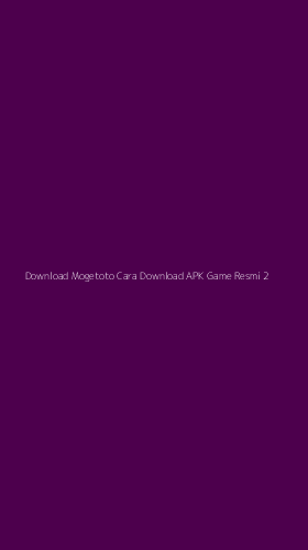 Tampilan Antarmuka Aplikasi Download Mogetoto Cara Download Apk Game Resmi - 2