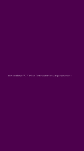 Tampilan Antarmuka Aplikasi Download Mpo777 Rtp Slot Tertinggi Hari Ini Gampang Maxwin - 1