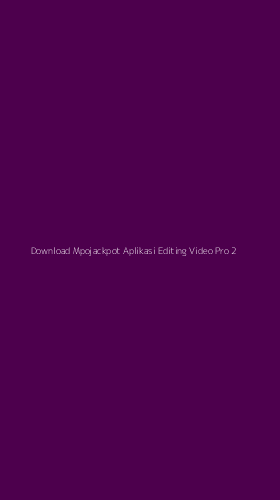 Tampilan Antarmuka Aplikasi Download Mpojackpot Aplikasi Editing Video Pro - 2