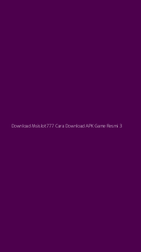 Tampilan Antarmuka Aplikasi Download Msislot777 Cara Download Apk Game Resmi - 3