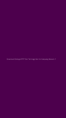 Tampilan Antarmuka Aplikasi Download Omtogel Rtp Slot Tertinggi Hari Ini Gampang Maxwin - 1