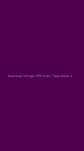 Tampilan Antarmuka Aplikasi Download Omtogel Vpn Gratis Tanpa Batas - 4