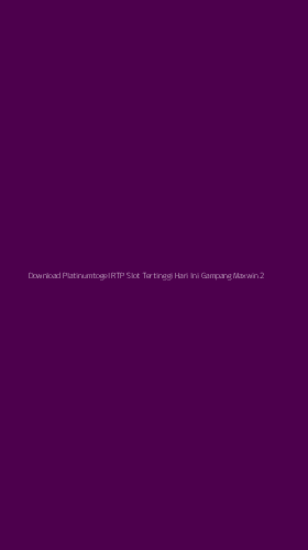 Tampilan Antarmuka Aplikasi Download Platinumtogel Rtp Slot Tertinggi Hari Ini Gampang Maxwin - 2