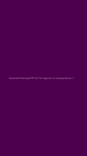 Tampilan Antarmuka Aplikasi Download Politiktogel Rtp Slot Tertinggi Hari Ini Gampang Maxwin - 2