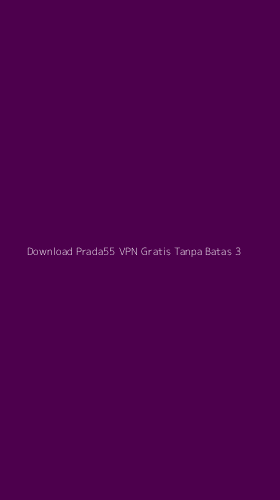 Tampilan Antarmuka Aplikasi Download Prada55 Vpn Gratis Tanpa Batas - 3