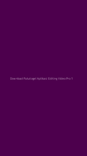 Tampilan Antarmuka Aplikasi Download Pututogel Aplikasi Editing Video Pro - 1