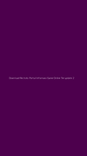 Tampilan Antarmuka Aplikasi Download Rectoto Portal Informasi Game Online Terupdate - 2