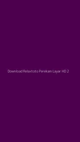 Tampilan Antarmuka Aplikasi Download Relaxtoto Perekam Layar Hd - 2