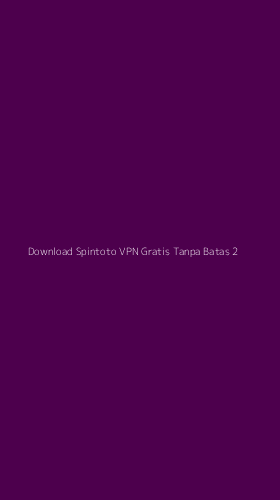 Tampilan Antarmuka Aplikasi Download Spintoto Vpn Gratis Tanpa Batas - 2