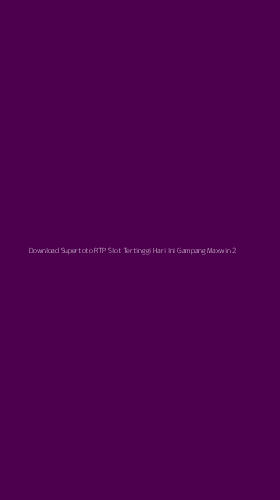 Tampilan Antarmuka Aplikasi Download Supertoto Rtp Slot Tertinggi Hari Ini Gampang Maxwin - 2