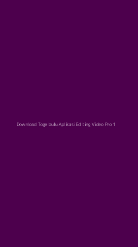 Tampilan Antarmuka Aplikasi Download Togeldulu Aplikasi Editing Video Pro - 1