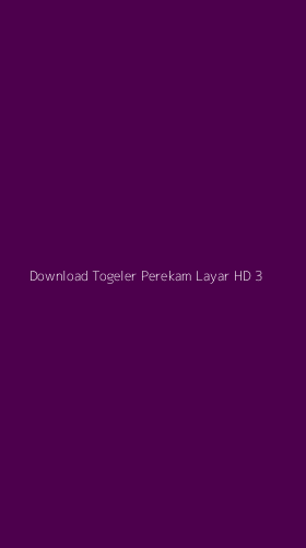 Tampilan Antarmuka Aplikasi Download Togeler Perekam Layar Hd - 3