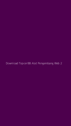 Tampilan Antarmuka Aplikasi Download Topcer88 Alat Pengembang Web - 2