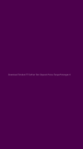 Tampilan Antarmuka Aplikasi Download Totobet77 Daftar Slot Deposit Pulsa Tanpa Potongan - 4