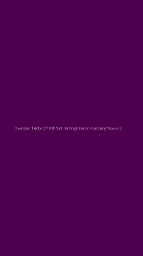 Tampilan Antarmuka Aplikasi Download Totobet77 Rtp Slot Tertinggi Hari Ini Gampang Maxwin - 2