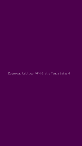 Tampilan Antarmuka Aplikasi Download Usbtogel Vpn Gratis Tanpa Batas - 4