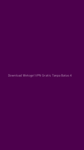 Tampilan Antarmuka Aplikasi Download Wetogel Vpn Gratis Tanpa Batas - 4
