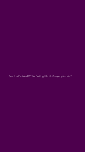 Tampilan Antarmuka Aplikasi Download Yestoto Rtp Slot Tertinggi Hari Ini Gampang Maxwin - 2