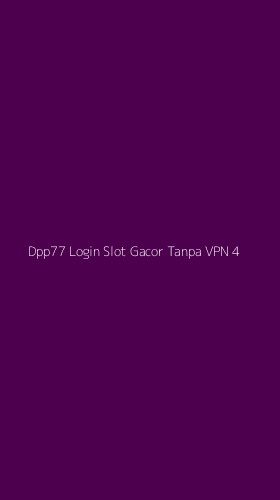 Tampilan Antarmuka Aplikasi Dpp77 Login Slot Gacor Tanpa Vpn - 4