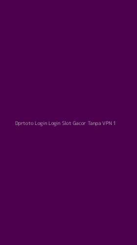 Tampilan Antarmuka Aplikasi Dprtoto Login Login Slot Gacor Tanpa Vpn - 1