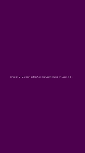 Tampilan Antarmuka Aplikasi Dragon 212 Login Situs Casino Online Dealer Cantik - 4