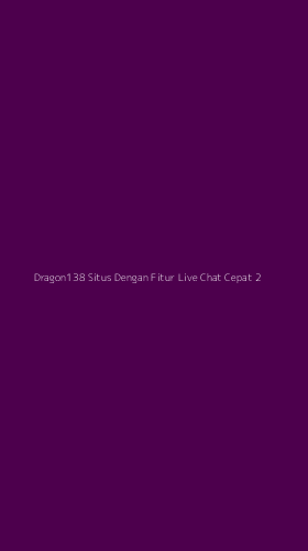 Tampilan Antarmuka Aplikasi Dragon138 Situs Dengan Fitur Live Chat Cepat - 2