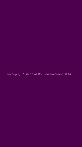 Tampilan Antarmuka Aplikasi Dreamplay77 Situs Slot Bonus New Member 100 - 4
