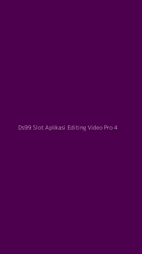 Tampilan Antarmuka Aplikasi Ds99 Slot Aplikasi Editing Video Pro - 4