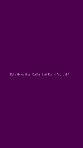 Tampilan Antarmuka Aplikasi Dsta Hk Aplikasi Daftar Slot Resmi Android - 4