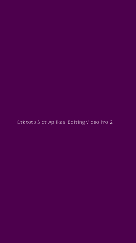 Tampilan Antarmuka Aplikasi Dtktoto Slot Aplikasi Editing Video Pro - 2
