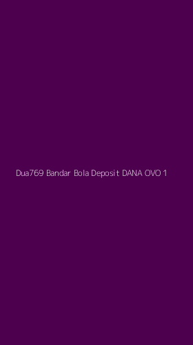 Tampilan Antarmuka Aplikasi Dua769 Bandar Bola Deposit Dana Ovo - 1