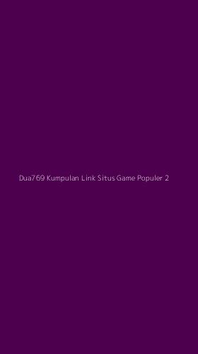 Tampilan Antarmuka Aplikasi Dua769 Kumpulan Link Situs Game Populer - 2
