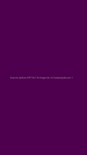 Tampilan Antarmuka Aplikasi Duatoto Aplikasi Rtp Slot Tertinggi Hari Ini Gampang Maxwin - 1