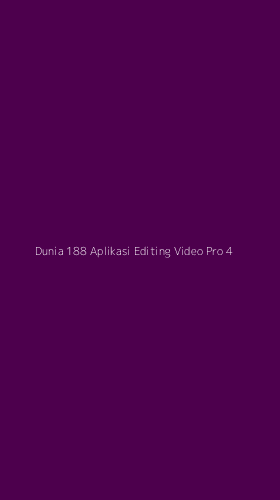 Tampilan Antarmuka Aplikasi Dunia 188 Aplikasi Editing Video Pro - 4