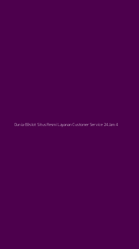 Tampilan Antarmuka Aplikasi Dunia 69slot Situs Resmi Layanan Customer Service 24jam - 4