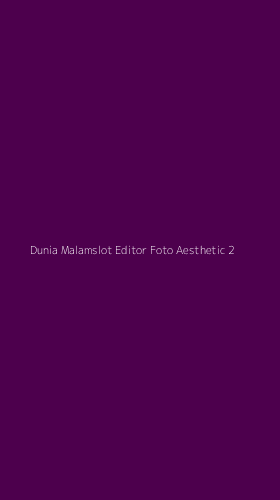 Tampilan Antarmuka Aplikasi Dunia Malamslot Editor Foto Aesthetic - 2