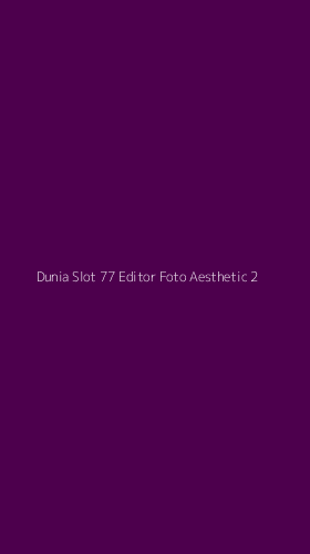 Tampilan Antarmuka Aplikasi Dunia Slot 77 Editor Foto Aesthetic - 2